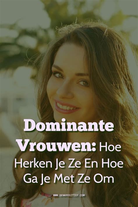 dominante vrouw relatie|Dominante Vrouwen: Hoe Herken Je Ze En Hoe Ga Je Met Ze。